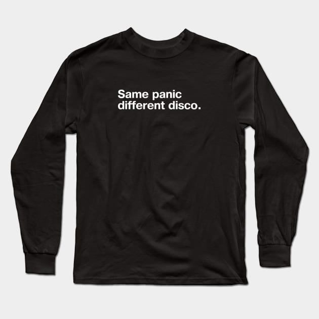 Same panic, different disco. Long Sleeve T-Shirt by TheBestWords